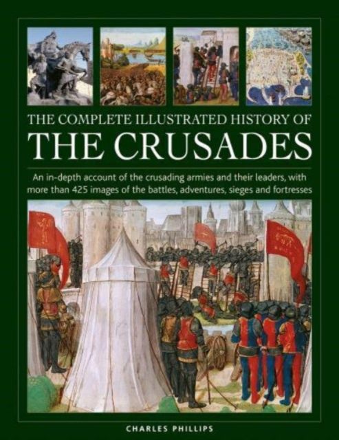 The complete illustrated history of the Crusades : an in-depth account of the crusading armies and their leaders, with more than 425 images of the bat