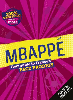 Your guide to France's pacy prodigy Mbappe