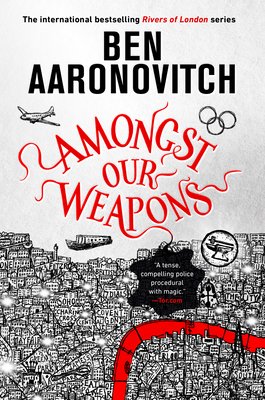 Amongst our weapons : a Rivers of London novel