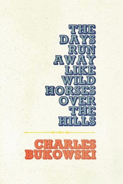 The days run away like wild horses over the hills