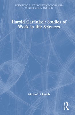 Harold garfinkel: studies of work in the sciences