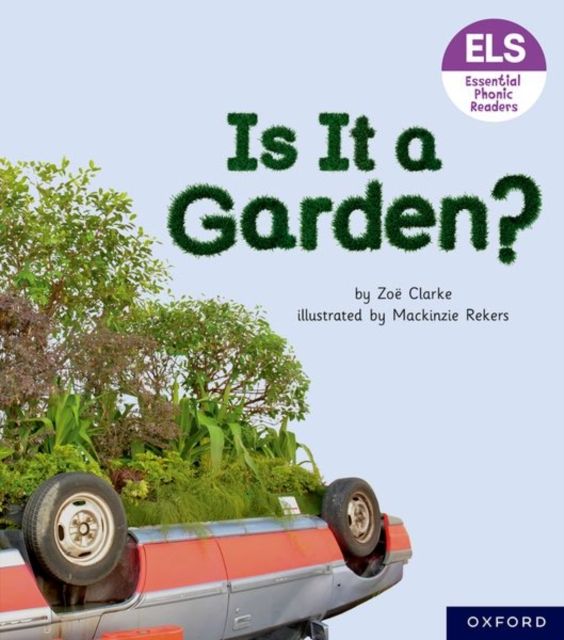 Essential letters and sounds: essential phonic readers: oxford reading level 3: is it a garden?