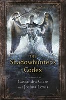 The shadowhunter's codex : being a record of the ways and laws of the Nephilim, the chosen of the Angel Raziel