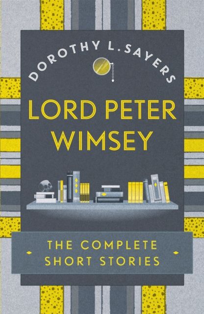 Lord Peter Wimsey : the complete short stories