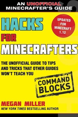 Command blocks : the unofficial guide to tips and tricks that other guides won't teach you
