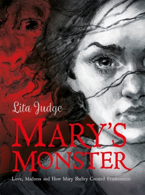 Mary's monster : love, madness and how Mary Shelley created Frankenstein