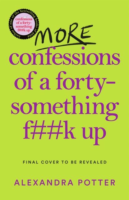 More confessions of a forty-something f**k up