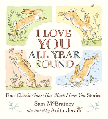 I love you all year round : four classic Guess how much I love you stories