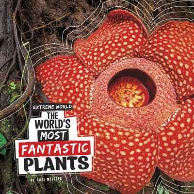 The World's Most Fantastic Plants