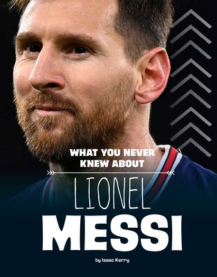 What You Never Knew about Lionel Messi