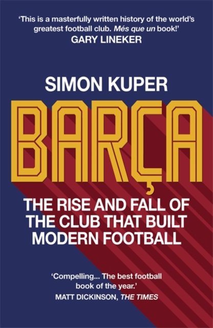 Barça : the rise and fall of the club that built modern football