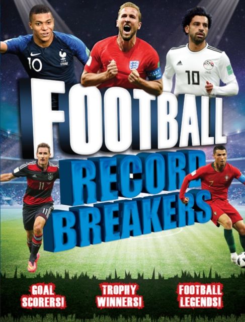 Football record breakers : goal scorers, trophy winners, football legends