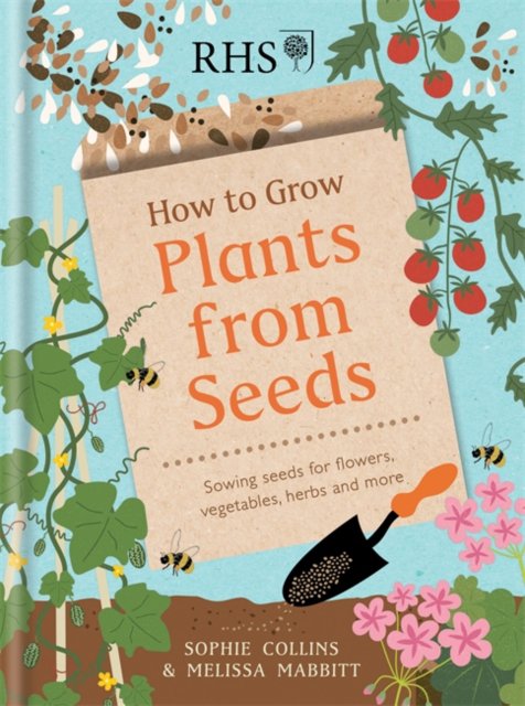 RHS How to grow plants from seeds : sowing seeds for flowers, vegetables, herbs and more