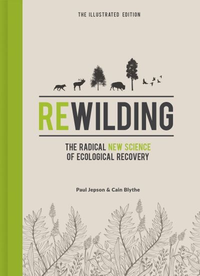 Rewilding : the radical new science of ecological recovery