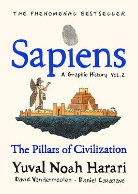 Sapiens : a graphic history (Volume two) : The pillars of civilization