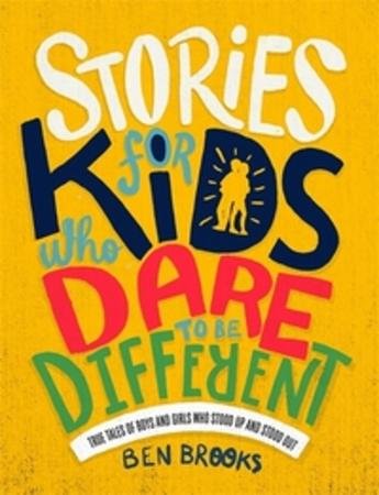 Stories for kids who dare to be different : true tales of boys and girls who stood up and stood out