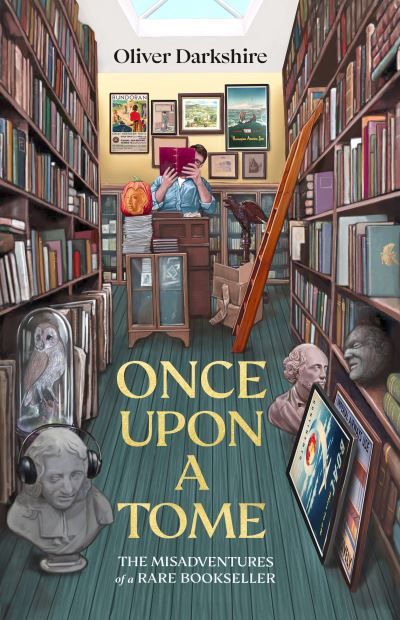 Once upon a tome : the misadventures of a rare bookseller, wherein the theory of the profession is a partially explained, with a variety of insufficie