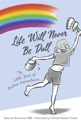 Life will never be dull : the little book of autism adventures