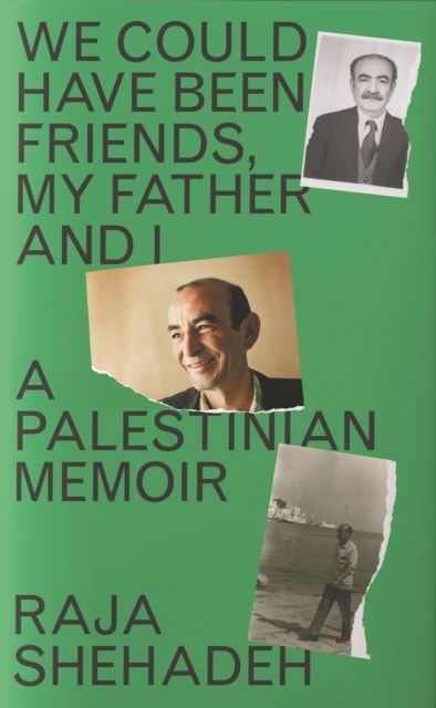 We could have been friends, my father and I : a Palestinian memoir