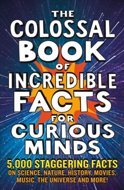 Colossal book of incredible facts for curious minds