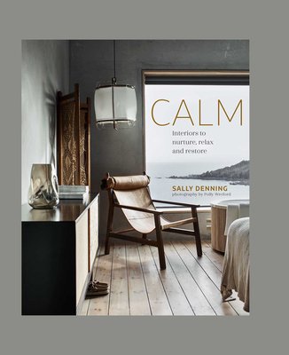 Calm : interiors to nurture, relax and restore