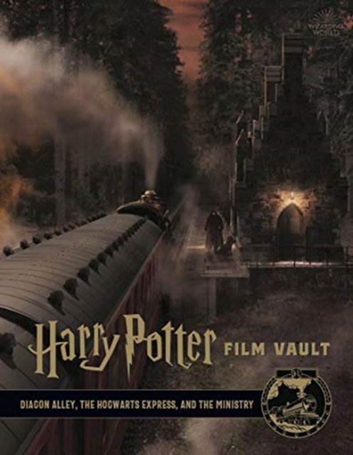 Harry Potter film vault (Volume 2) : Diagon Alley, the Hogwarts Express, and the Ministry