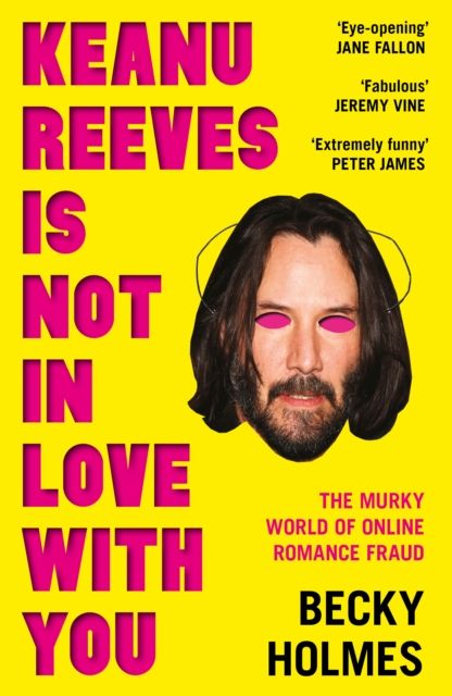 Keanu Reeves is not in love with you : the murky world of online romance fraud