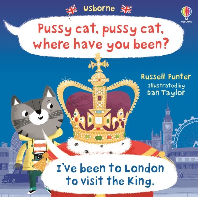 Pussy cat, pussy cat, where have you been? i've been to london to visit the king