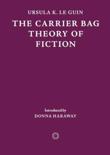 The carrier bag theory of fiction