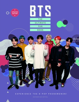 BTS : the ultimate fan book : experience the K-pop phenomenon! : independent and unofficial