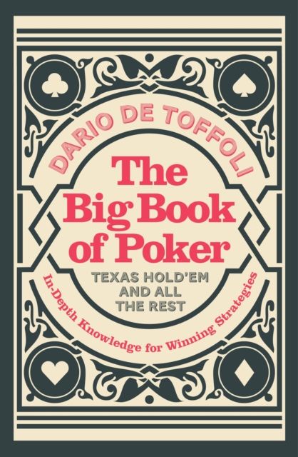 The big book of poker : Texas hold'em and all the rest : in-depth knowledge for winning strategies