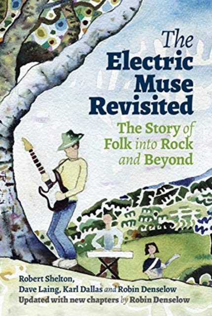 The electric muse revisited : the story of folk into rock and beyond