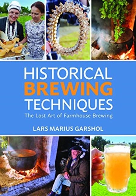Historical brewing techniques : the lost art of farmhouse brewing