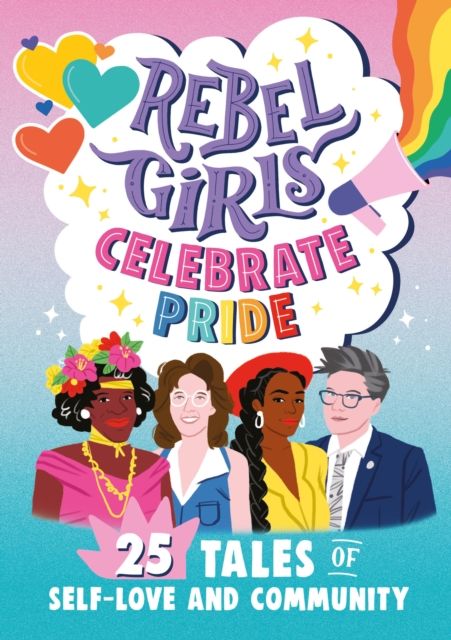 Rebel girls celebrate pride : 25 tales of self-love and community