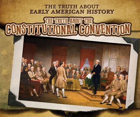 The Truth about the Constitutional Convention