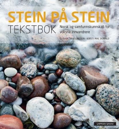 Stein på stein : norsk og samfunnskunnskap for voksne innvandrere : Tekstbok