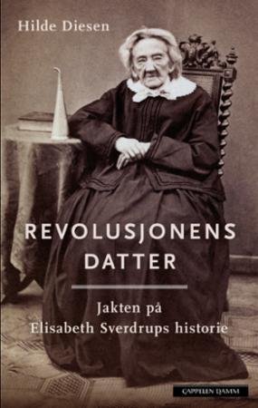 Revolusjonens datter : jakten på Elisabeth Sverdrups historie