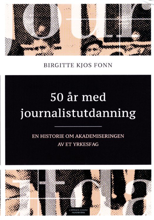50 år med journalistutdanning : en historie om akademiseringen av et yrkesfag