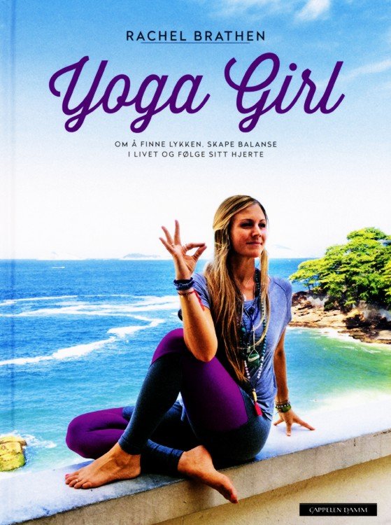 Yoga girl : om å finne lykken, skape balanse i livet og følge sitt hjerte