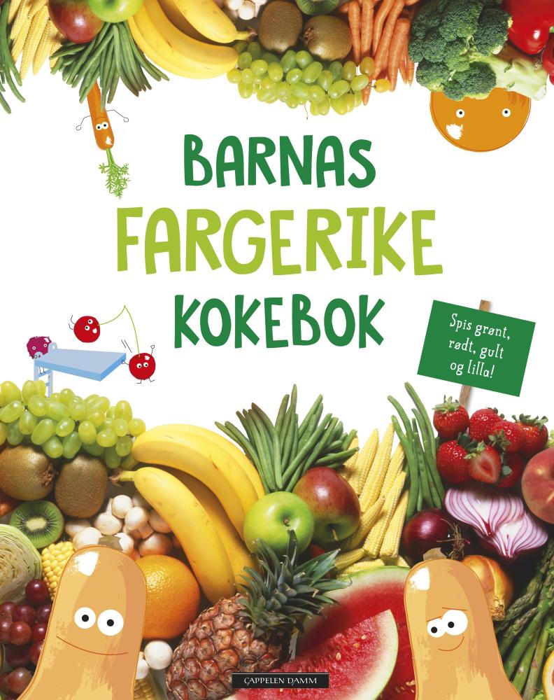 Barnas fargerike kokebok : spis grønt, rødt, gult og lilla!