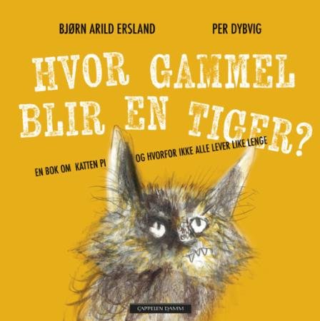 Hvor gammel blir en tiger? : en bok om katten Pi og hvorfor ikke alle lever like lenge