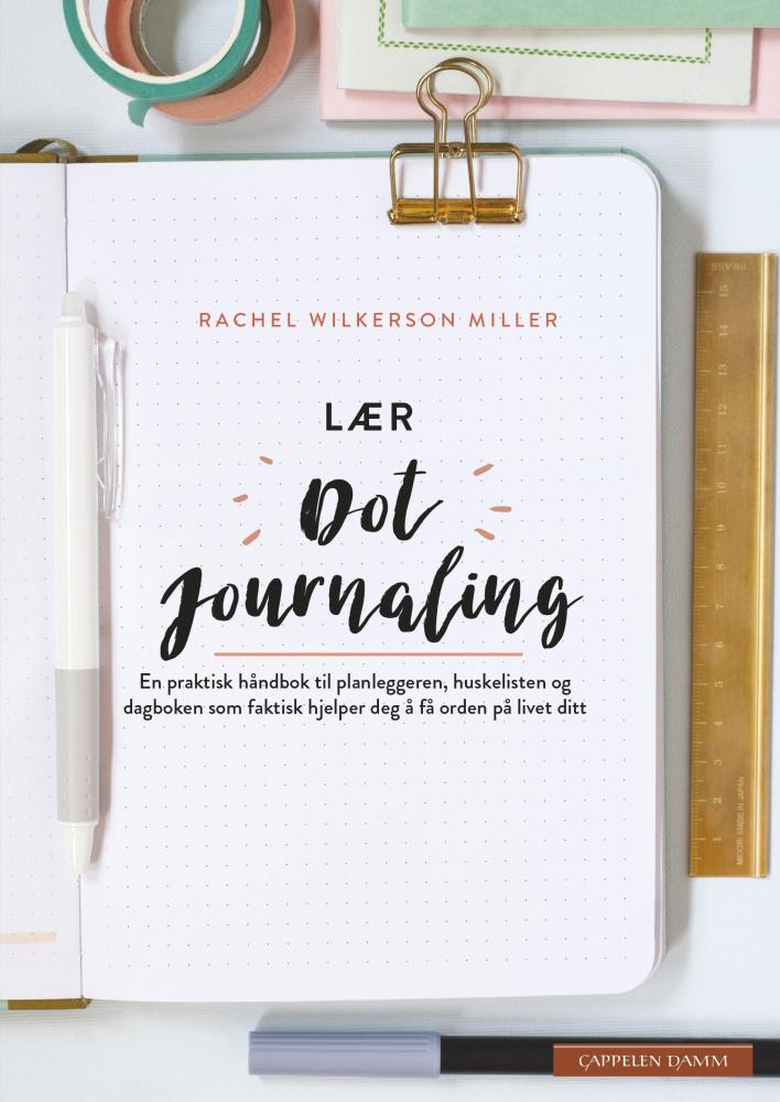 Lær dot journaling : en praktisk håndbok til planleggeren, huskelisten og dagboken som faktisk hjelper deg å få orden på livet ditt