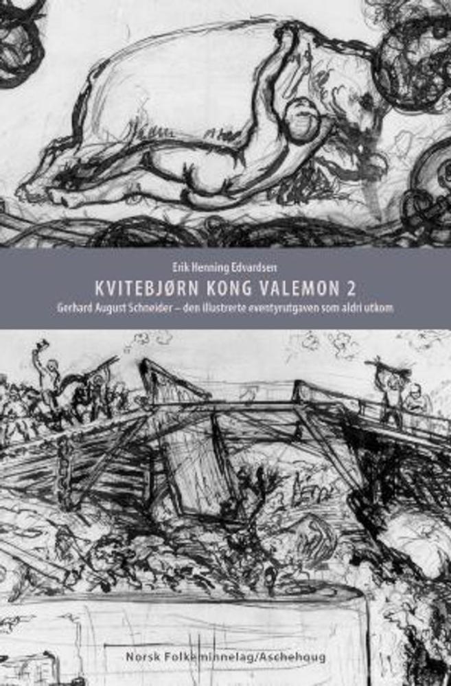 Kvitebjørn kong Valemon (2) : Gerhard August Schneider : den illustrerte eventyrutgaven som aldri utkom