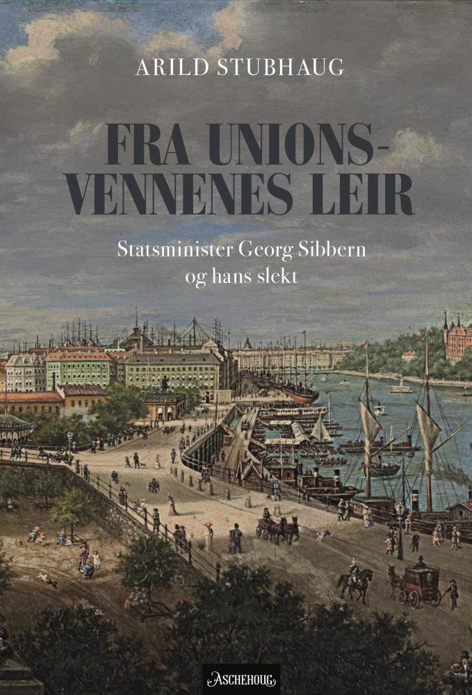Fra unionsvennenes leir : statsminister Georg Sibbern og hans slekt