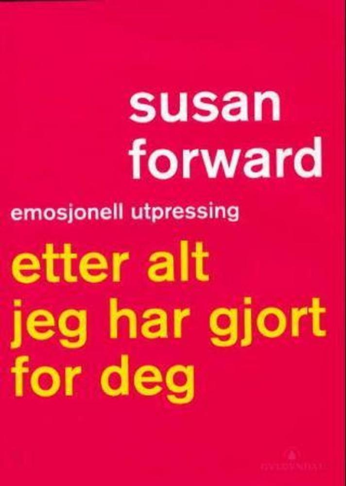 Etter alt jeg har gjort for deg : emosjonell utpressing