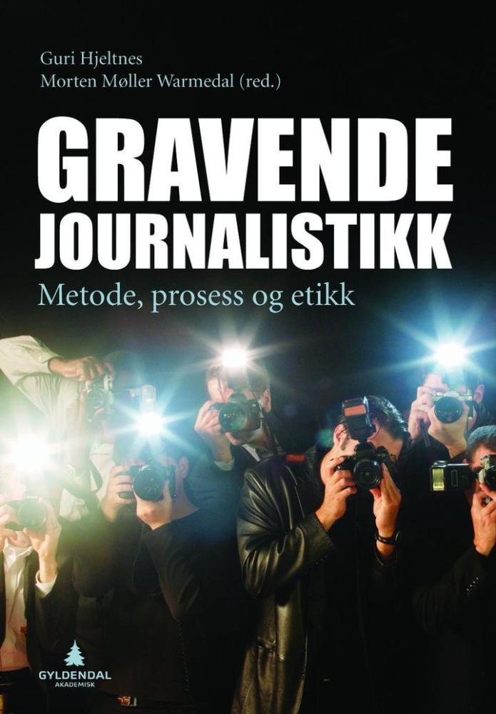Gravende journalistikk : metode, prosess og etikk