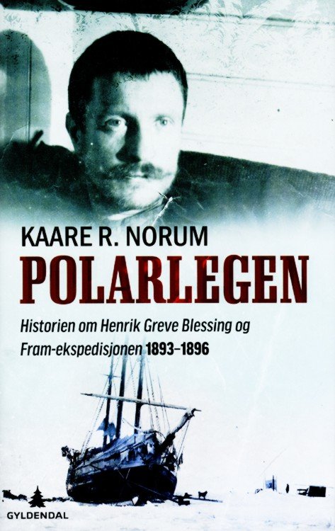 Polarlegen : historien om Henrik Blessing og "Fram"-ekspedisjonen 1893-1896