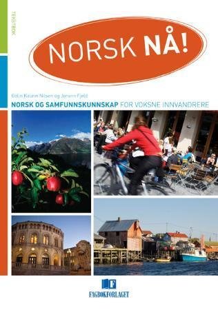Norsk nå! : tekstbok : norsk og samfunnskunnskap for voksne innvandrere