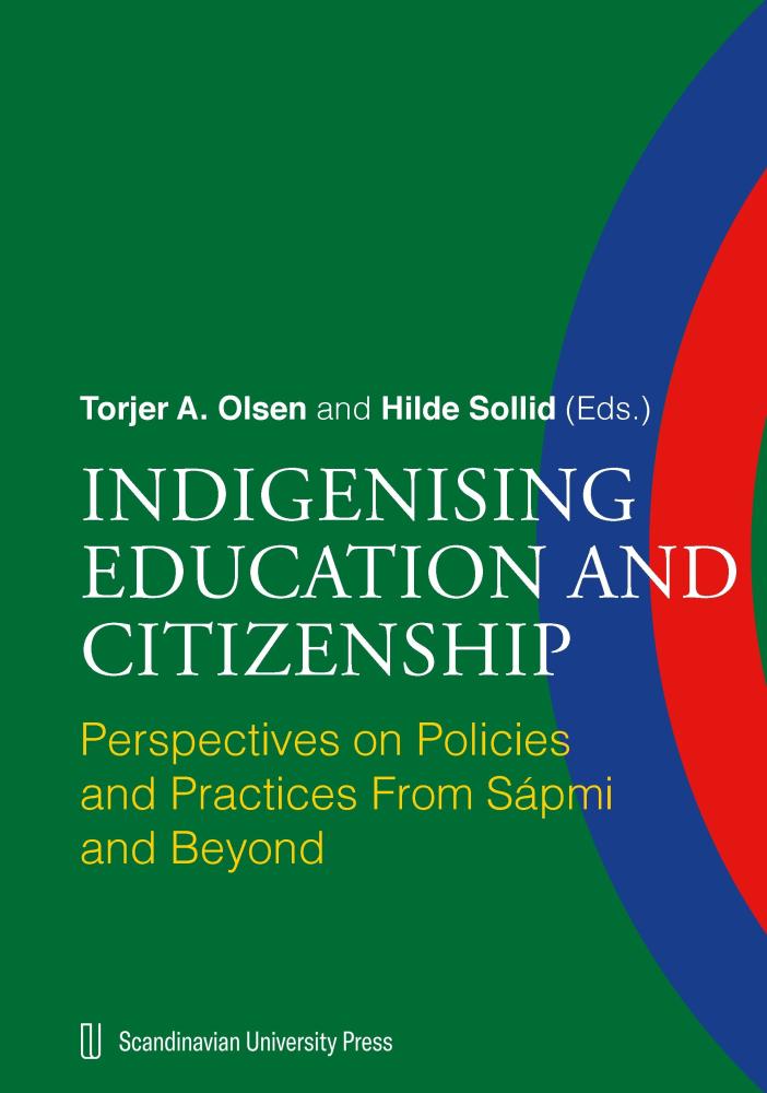 Indigenising education and citizenship : perspectives on policies and practices from Sápmi and beyond