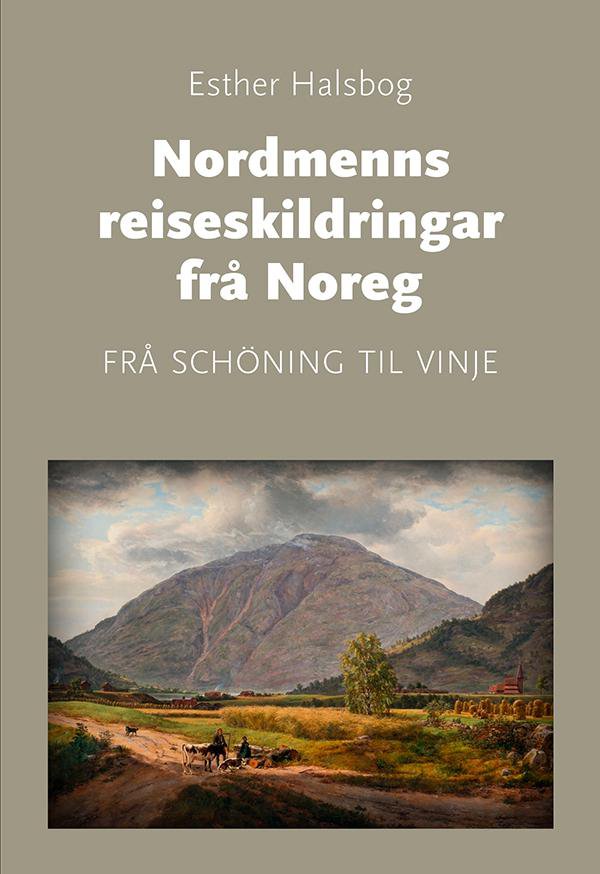 Nordmenns reiseskildringar frå Noreg : frå Schöning til Vinje